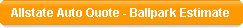 Request a Texas Auto Insurance Quote using the Allstate Insurance Ballpark Estimator.